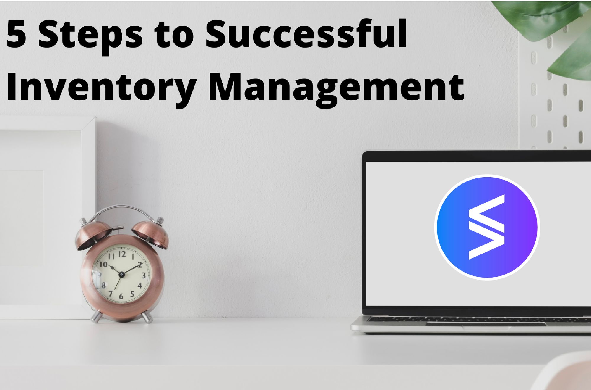 5 Essential Steps for Effective Inventory Management - Stock Sync Blog